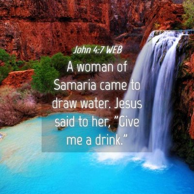 Picture 04 - John 4:7 WEB - A woman of Samaria came to draw water. Jesus said - Bible Verse Picture