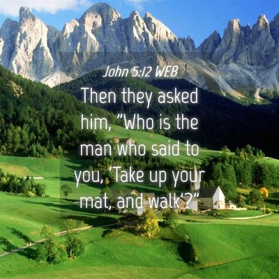Picture 04 - John 5:12 WEB - Then they asked him, 
