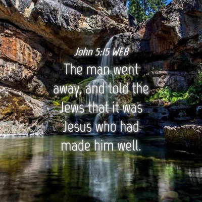 Picture 04 - John 5:15 WEB - The man went away, and told the Jews that it was - Bible Verse Picture