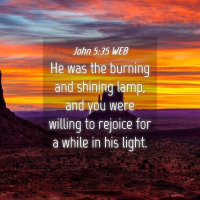 Picture 04 - John 5:35 WEB - He was the burning and shining lamp, and you were - Bible Verse Picture