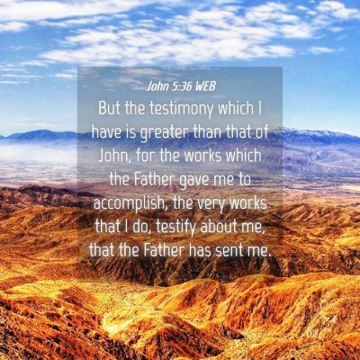 Picture 04 - John 5:36 WEB - But the testimony which I have is greater than - Bible Verse Picture