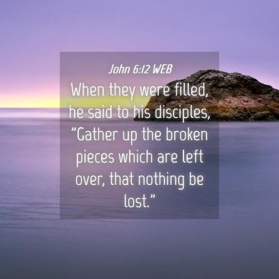 Picture 04 - John 6:12 WEB - When they were filled, he said to his disciples, - Bible Verse Picture