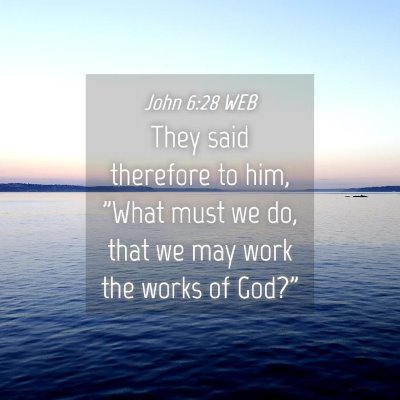 Picture 04 - John 6:28 WEB - They said therefore to him, 