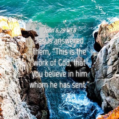 Picture 04 - John 6:29 WEB - Jesus answered them, 