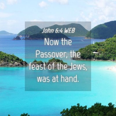 Picture 04 - John 6:4 WEB - Now the Passover, the feast of the Jews, was at - Bible Verse Picture