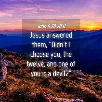 Picture 04 - John 6:70 WEB - Jesus answered them, 