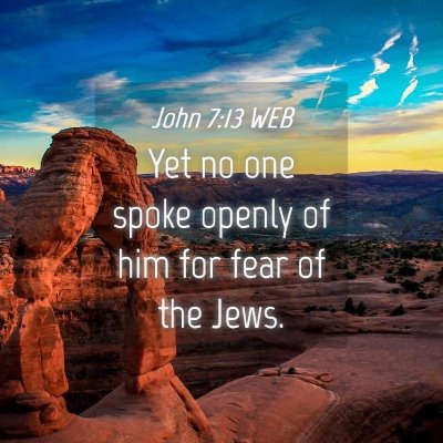 Picture 04 - John 7:13 WEB - Yet no one spoke openly of him for fear of the - Bible Verse Picture