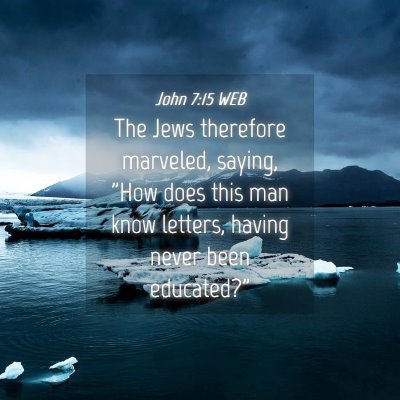 Picture 04 - John 7:15 WEB - The Jews therefore marveled, saying, 