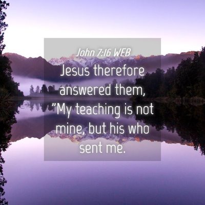 Picture 04 - John 7:16 WEB - Jesus therefore answered them, 