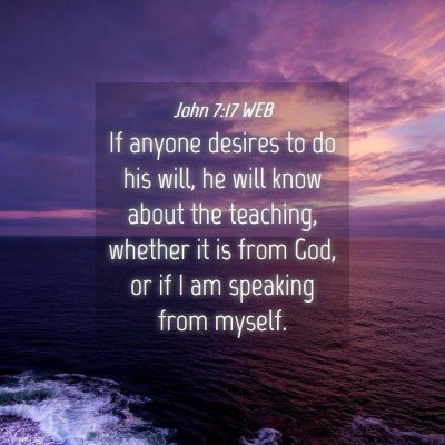 Picture 04 - John 7:17 WEB - If anyone desires to do his will, he will know - Bible Verse Picture