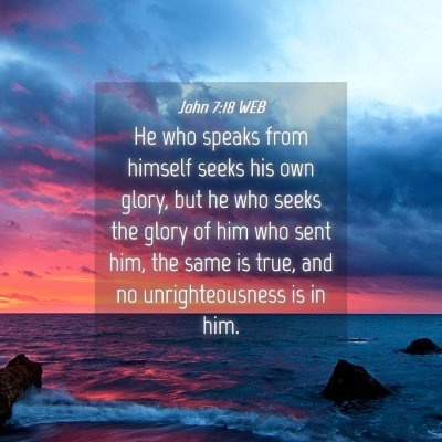 Picture 04 - John 7:18 WEB - He who speaks from himself seeks his own glory, - Bible Verse Picture