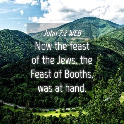 Picture 04 - John 7:2 WEB - Now the feast of the Jews, the Feast of Booths, - Bible Verse Picture