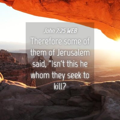Picture 04 - John 7:25 WEB - Therefore some of them of Jerusalem said, 