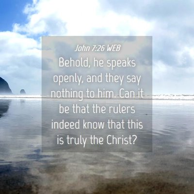 Picture 04 - John 7:26 WEB - Behold, he speaks openly, and they say nothing to - Bible Verse Picture