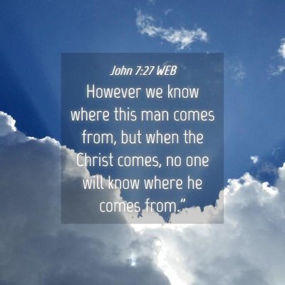 Picture 04 - John 7:27 WEB - However we know where this man comes from, but - Bible Verse Picture