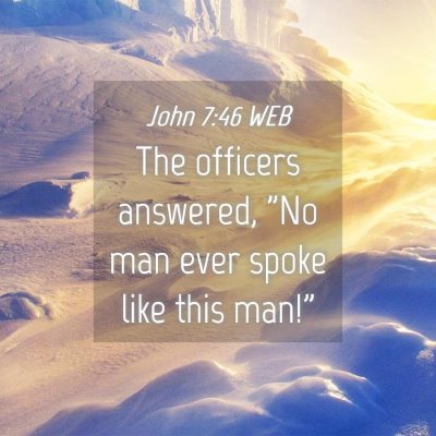 Picture 04 - John 7:46 WEB - The officers answered, 