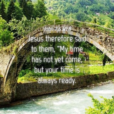 Picture 04 - John 7:6 WEB - Jesus therefore said to them, 
