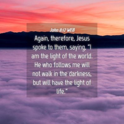 Picture 04 - John 8:12 WEB - Again, therefore, Jesus spoke to them, saying, 