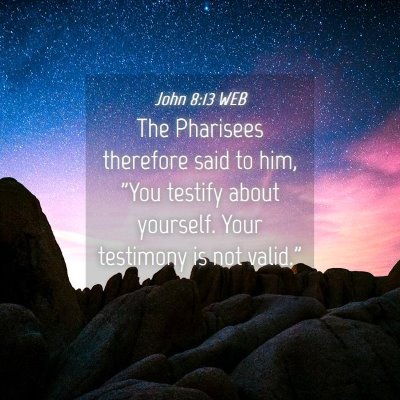 Picture 04 - John 8:13 WEB - The Pharisees therefore said to him, 