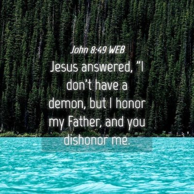 Picture 04 - John 8:49 WEB - Jesus answered, 
