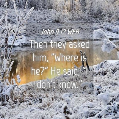 Picture 04 - John 9:12 WEB - Then they asked him, 