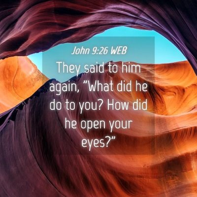 Picture 04 - John 9:26 WEB - They said to him again, 