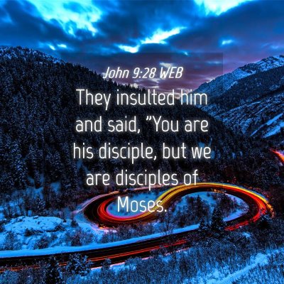 Picture 04 - John 9:28 WEB - They insulted him and said, 