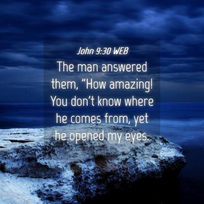 Picture 04 - John 9:30 WEB - The man answered them, 
