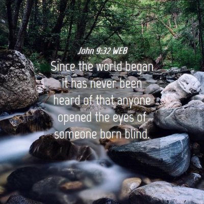 Picture 04 - John 9:32 WEB - Since the world began it has never been heard of - Bible Verse Picture