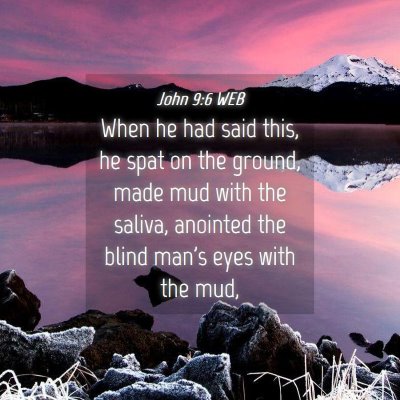 Picture 04 - John 9:6 WEB - When he had said this, he spat on the ground, - Bible Verse Picture