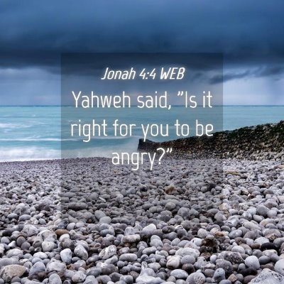 Picture 04 - Jonah 4:4 WEB - Yahweh said, 