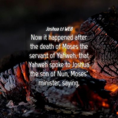 Picture 04 - Joshua 1:1 WEB - Now it happened after the death of Moses the - Bible Verse Picture