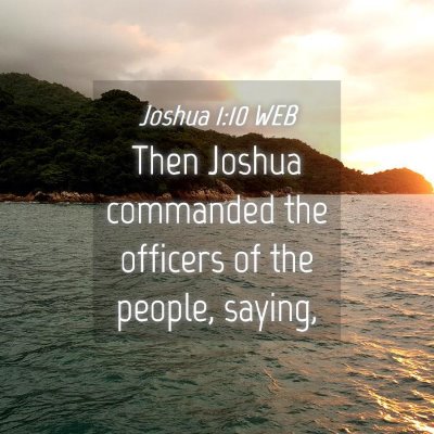 Picture 04 - Joshua 1:10 WEB - Then Joshua commanded the officers of the people, - Bible Verse Picture
