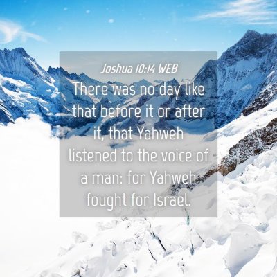 Picture 04 - Joshua 10:14 WEB - There was no day like that before it or after it, - Bible Verse Picture