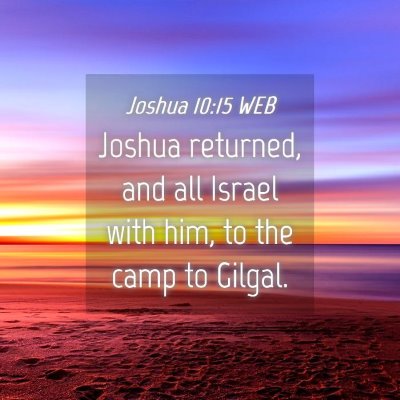 Picture 04 - Joshua 10:15 WEB - Joshua returned, and all Israel with him, to the - Bible Verse Picture