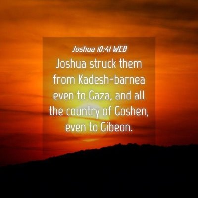 Picture 04 - Joshua 10:41 WEB - Joshua struck them from Kadesh-barnea even to - Bible Verse Picture