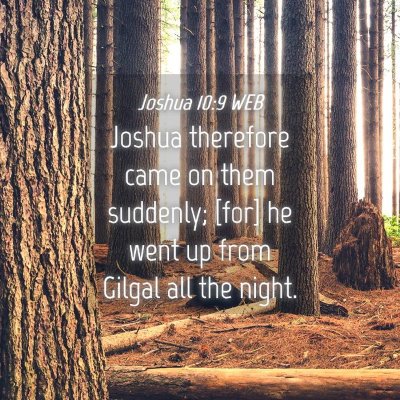 Picture 04 - Joshua 10:9 WEB - Joshua therefore came on them suddenly; [for] he - Bible Verse Picture