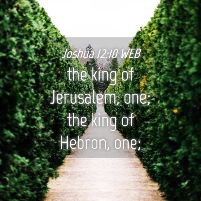 Picture 04 - Joshua 12:10 WEB - the king of Jerusalem, one; the king of Hebron, - Bible Verse Picture