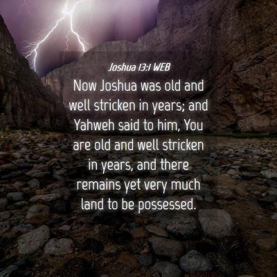 Picture 04 - Joshua 13:1 WEB - Now Joshua was old and well stricken in years; - Bible Verse Picture
