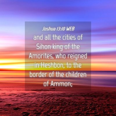 Picture 04 - Joshua 13:10 WEB - and all the cities of Sihon king of the Amorites, - Bible Verse Picture