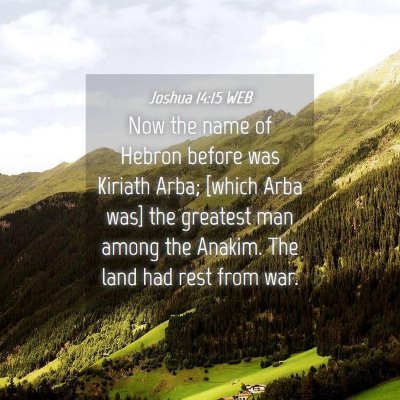Picture 04 - Joshua 14:15 WEB - Now the name of Hebron before was Kiriath Arba; - Bible Verse Picture