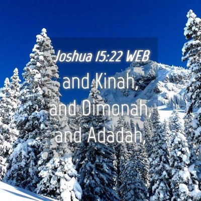 Picture 04 - Joshua 15:22 WEB - and Kinah, and Dimonah, and - Bible Verse Picture