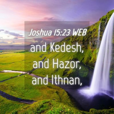 Picture 04 - Joshua 15:23 WEB - and Kedesh, and Hazor, and - Bible Verse Picture