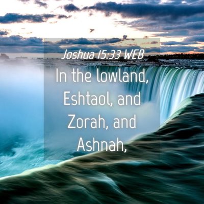 Picture 04 - Joshua 15:33 WEB - In the lowland, Eshtaol, and Zorah, and - Bible Verse Picture