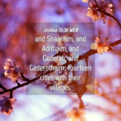 Picture 04 - Joshua 15:36 WEB - and Shaaraim, and Adithaim, and Gederah, and - Bible Verse Picture
