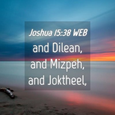 Picture 04 - Joshua 15:38 WEB - and Dilean, and Mizpeh, and - Bible Verse Picture