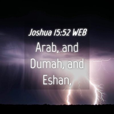 Picture 04 - Joshua 15:52 WEB - Arab, and Dumah, and - Bible Verse Picture