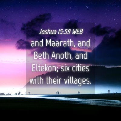 Picture 04 - Joshua 15:59 WEB - and Maarath, and Beth Anoth, and Eltekon; six - Bible Verse Picture