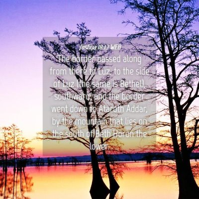 Picture 04 - Joshua 18:13 WEB - The border passed along from there to Luz, to the - Bible Verse Picture