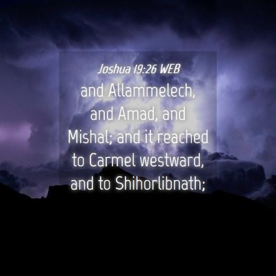 Picture 04 - Joshua 19:26 WEB - and Allammelech, and Amad, and Mishal; and it - Bible Verse Picture